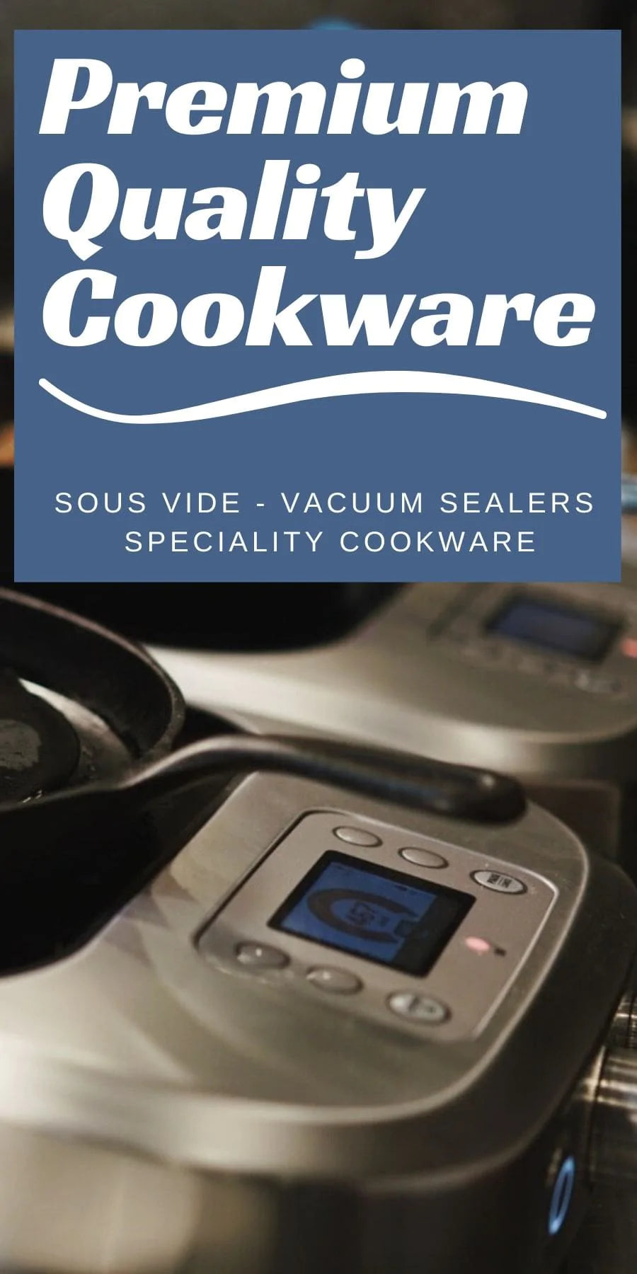 Australia's Best and Largest Range of Sous Vide Machines, Cryovac Machines Vacuum Sealers, Control Freak, SPpeciality Cookware, Smoking Gun Pro, Vacuum Sealer Bags and Rolls with over 890 great 5 star reviews